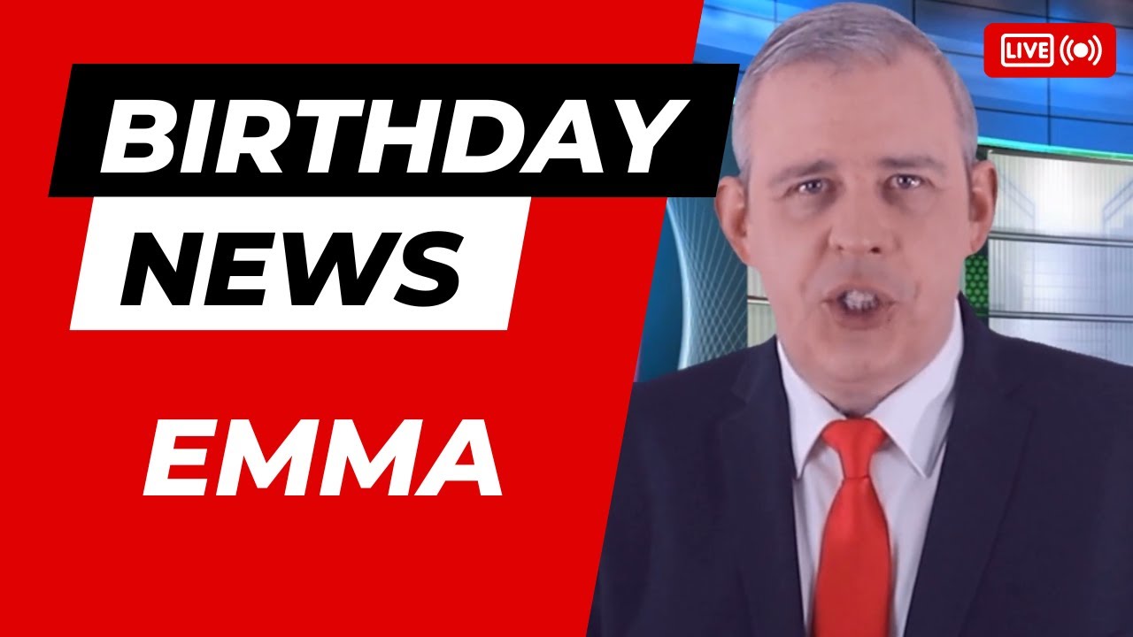 Happy Birthday Emma – Happy Birthday News Report