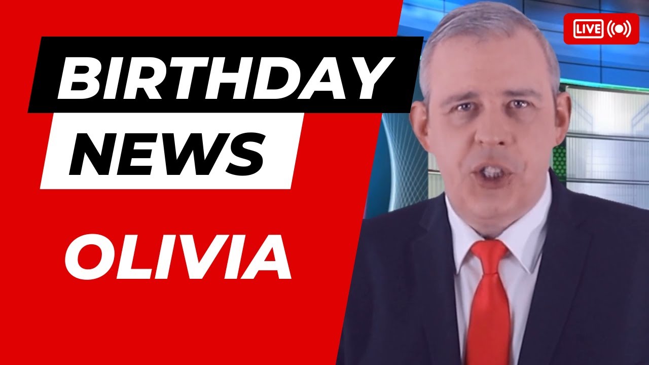 Happy Birthday Olivia – Happy Birthday News Report