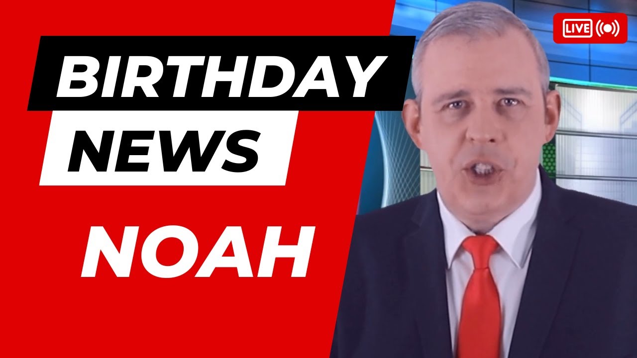 Happy Birthday Noah – Happy Birthday News Report