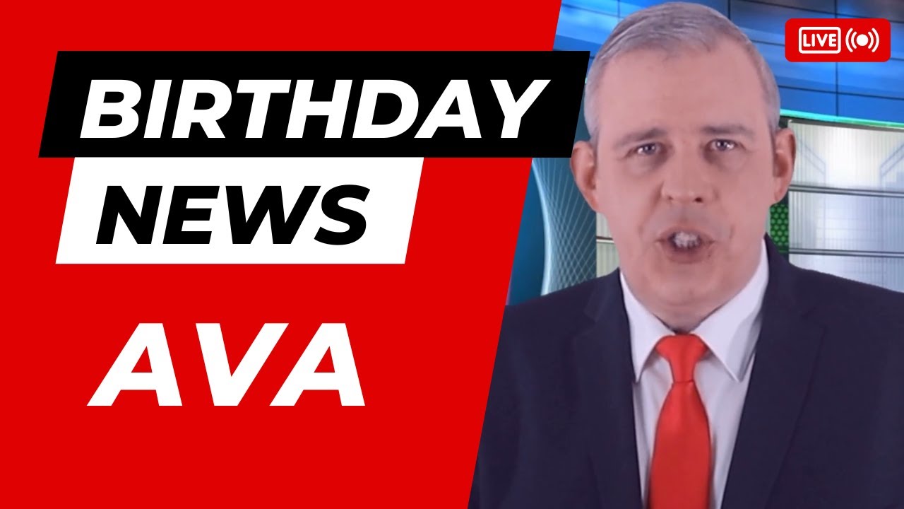 Happy Birthday Ava – News Report