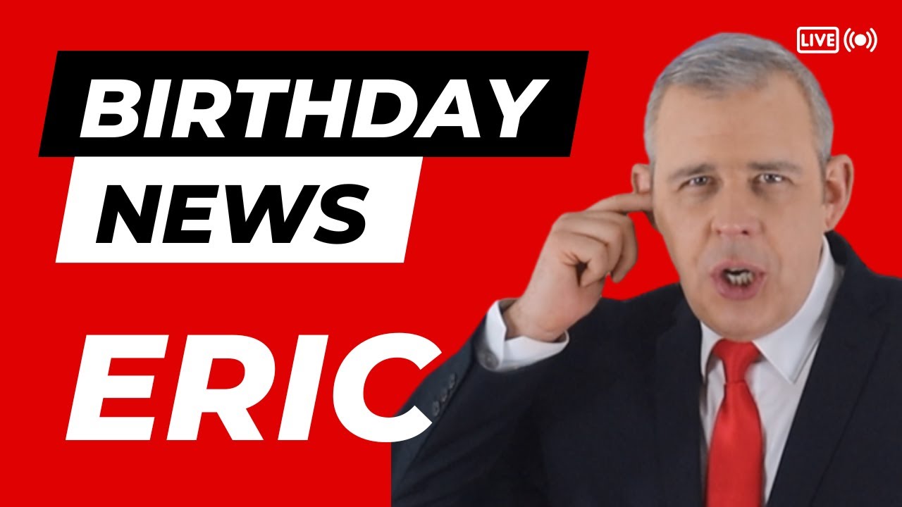 Happy Birthday Eric – Happy Birthday News Report