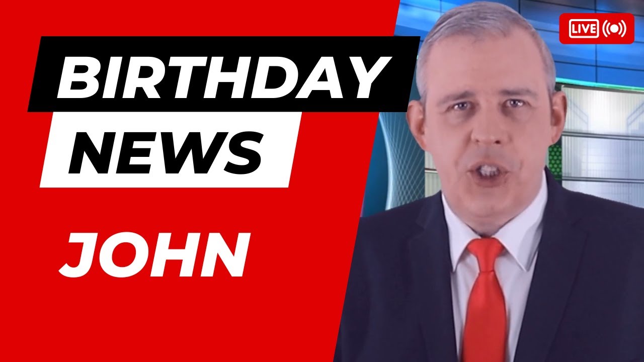 Happy Birthday John – Happy Birthday News Report