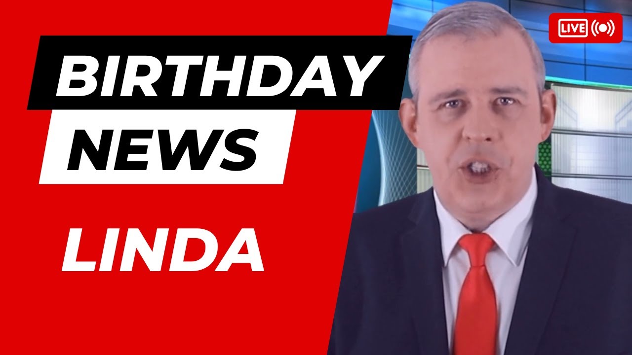 Happy Birthday Linda – Happy Birthday News Report