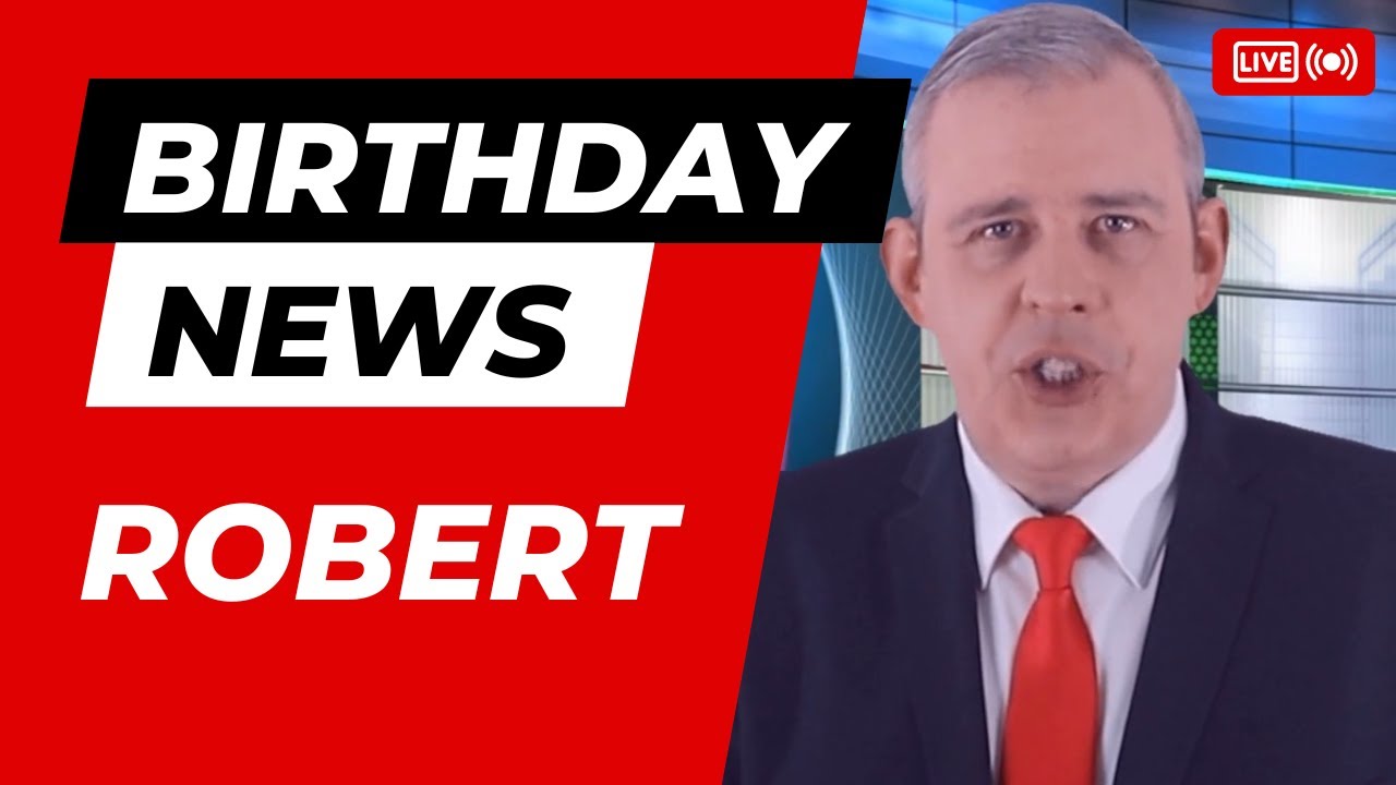 Happy Birthday Robert – Happy Birthday News Report