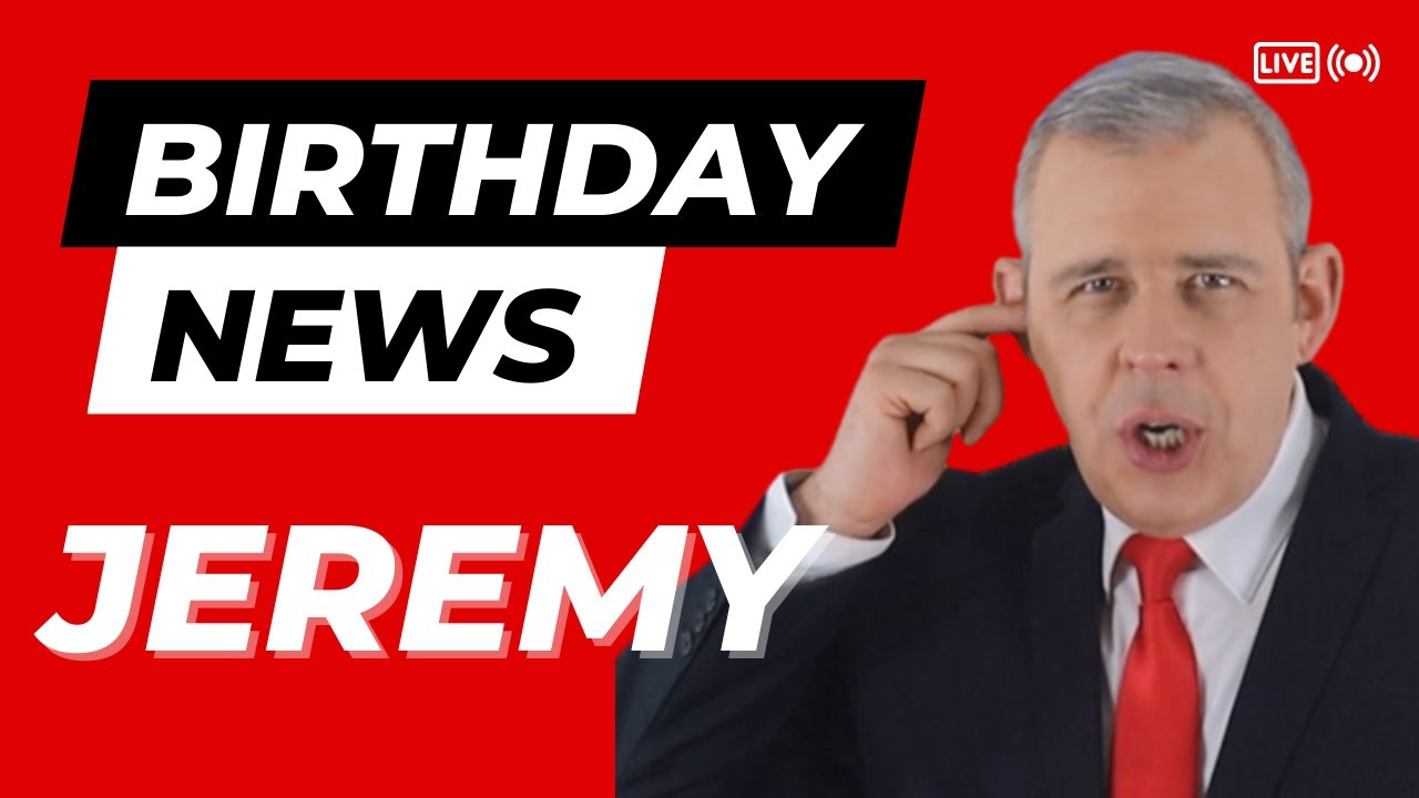 Happy Birthday Jeremy – Happy Birthday News Report