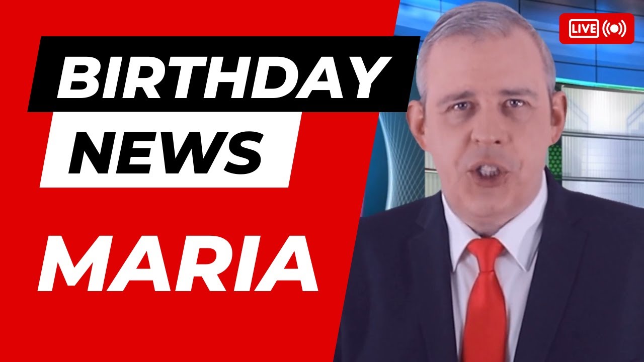 Happy Birthday Maria – Happy Birthday News Report