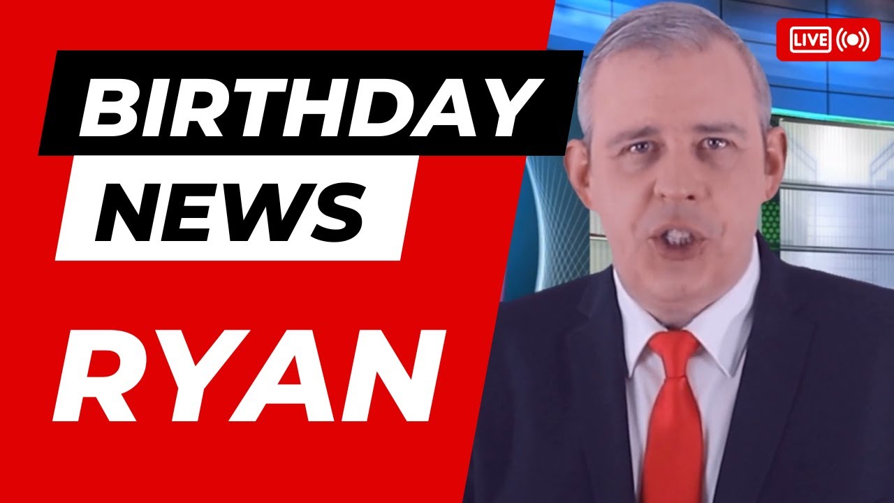 Happy Birthday Ryan – Happy Birthday News Report