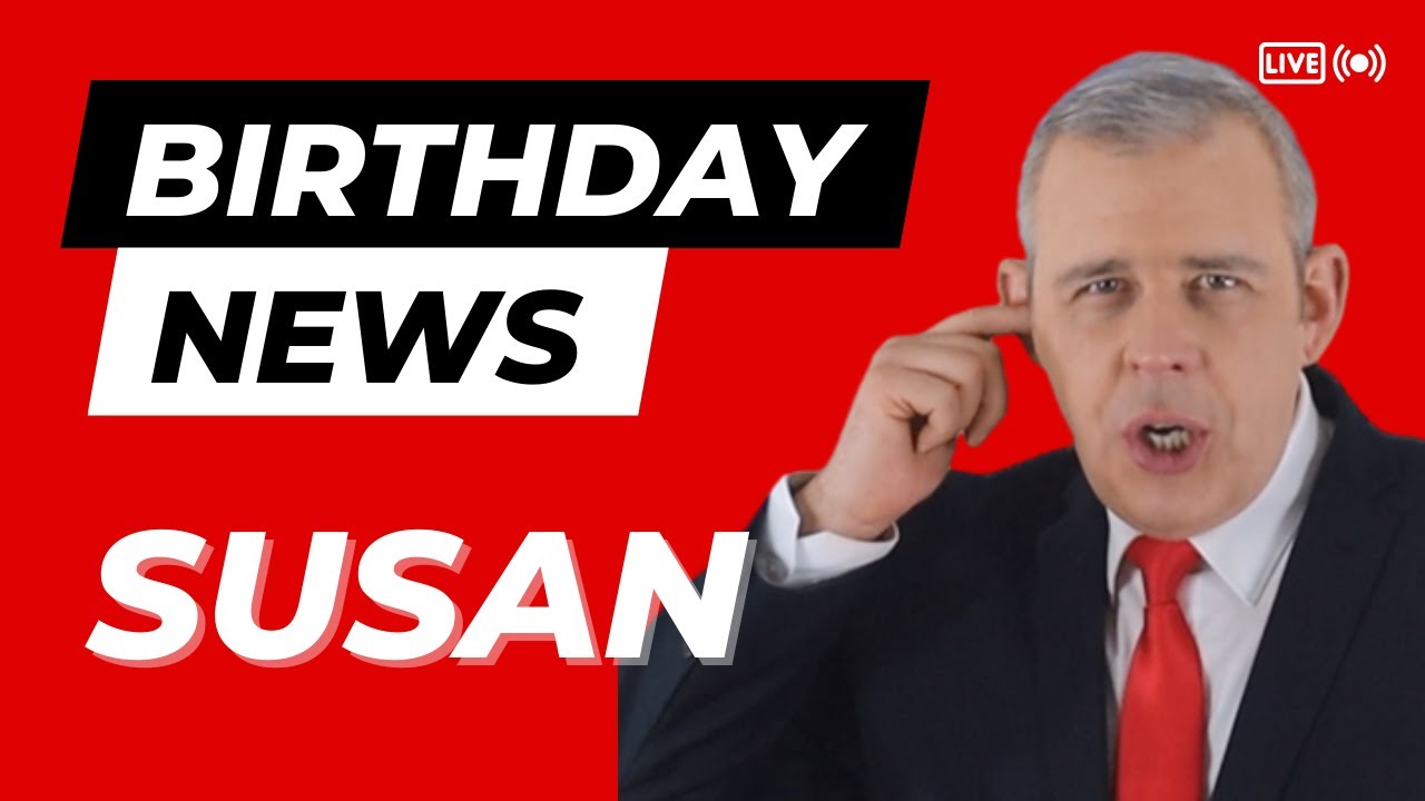 Happy Birthday Susan – Happy Birthday News Report