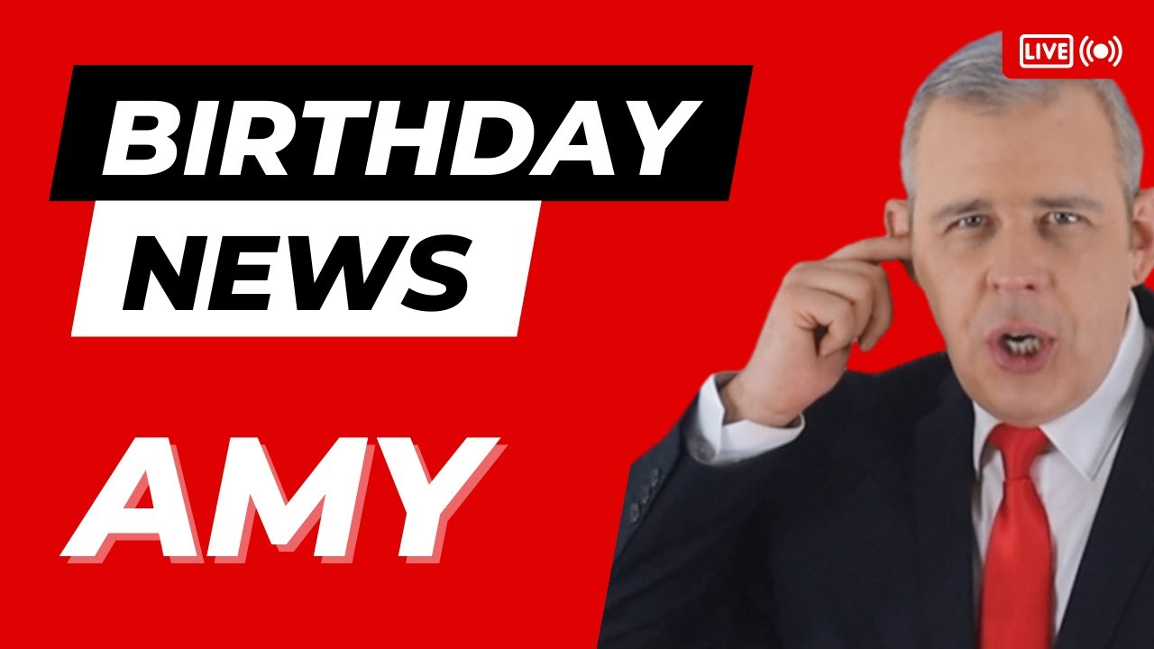 Happy Birthday Amy – Happy Birthday News Report