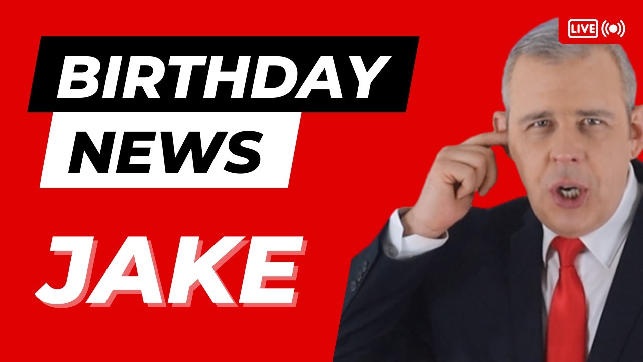 Happy Birthday Jake – Happy Birthday News Report