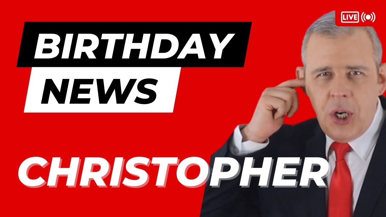 Happy Birthday Christopher – Happy Birthday News Report
