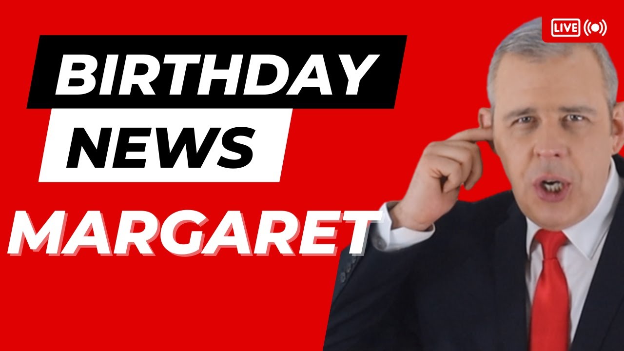 Happy Birthday Margaret – Happy Birthday News Report