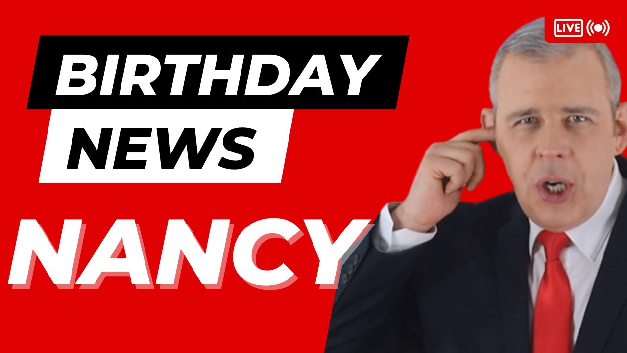 Happy Birthday Nancy – Happy Birthday News Report