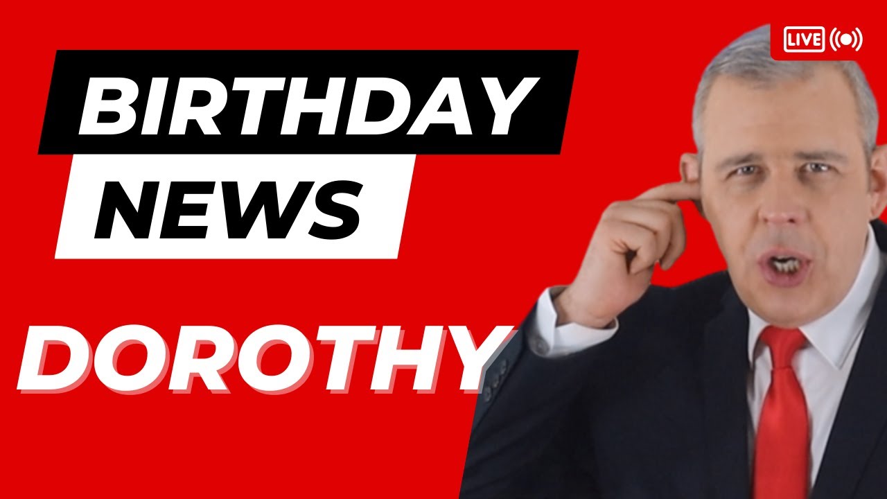 Happy Birthday Dorothy- Happy Birthday News Report