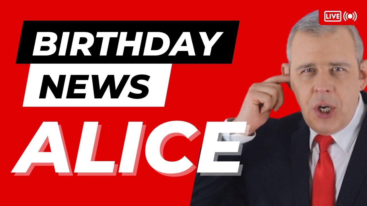 Happy Birthday Alice – Happy Birthday News Report