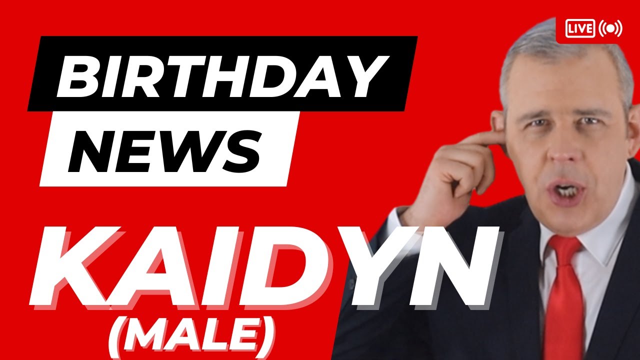 Happy Birthday Kaidyn(male) – Happy Birthday News Report