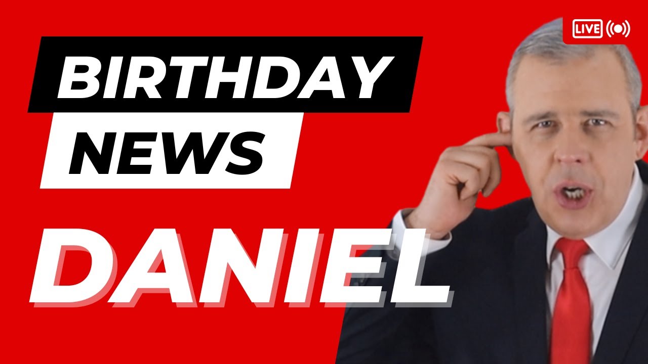 Happy Birthday Daniel – Happy Birthday News Report