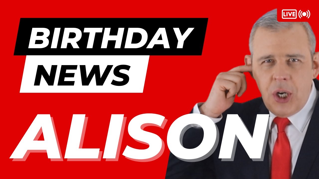 Happy Birthday Alison – Happy Birthday News Report