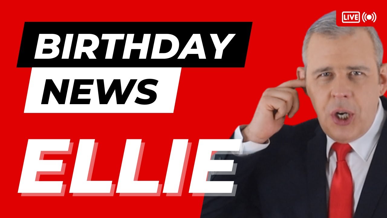 Happy Birthday Ellie – Happy Birthday News Report