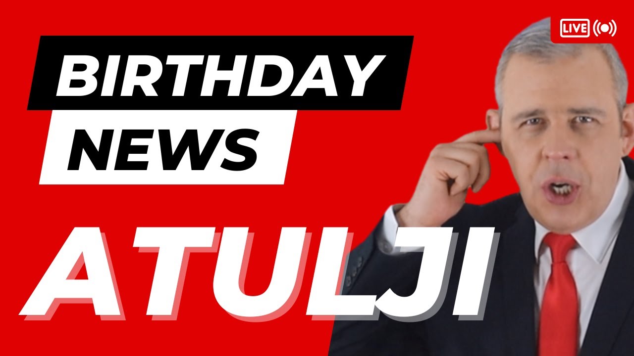 Happy Birthday Atulji – Happy Birthday News Report