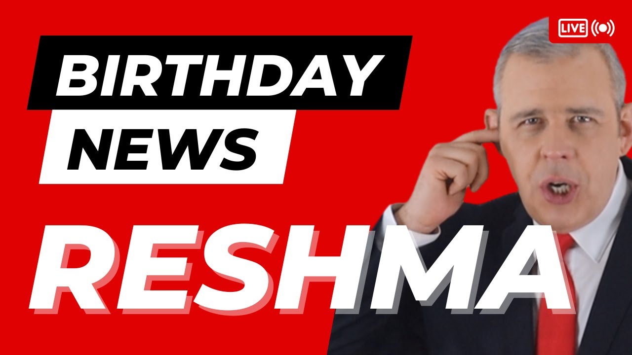 Happy Birthday Reshma – Happy Birthday News Report