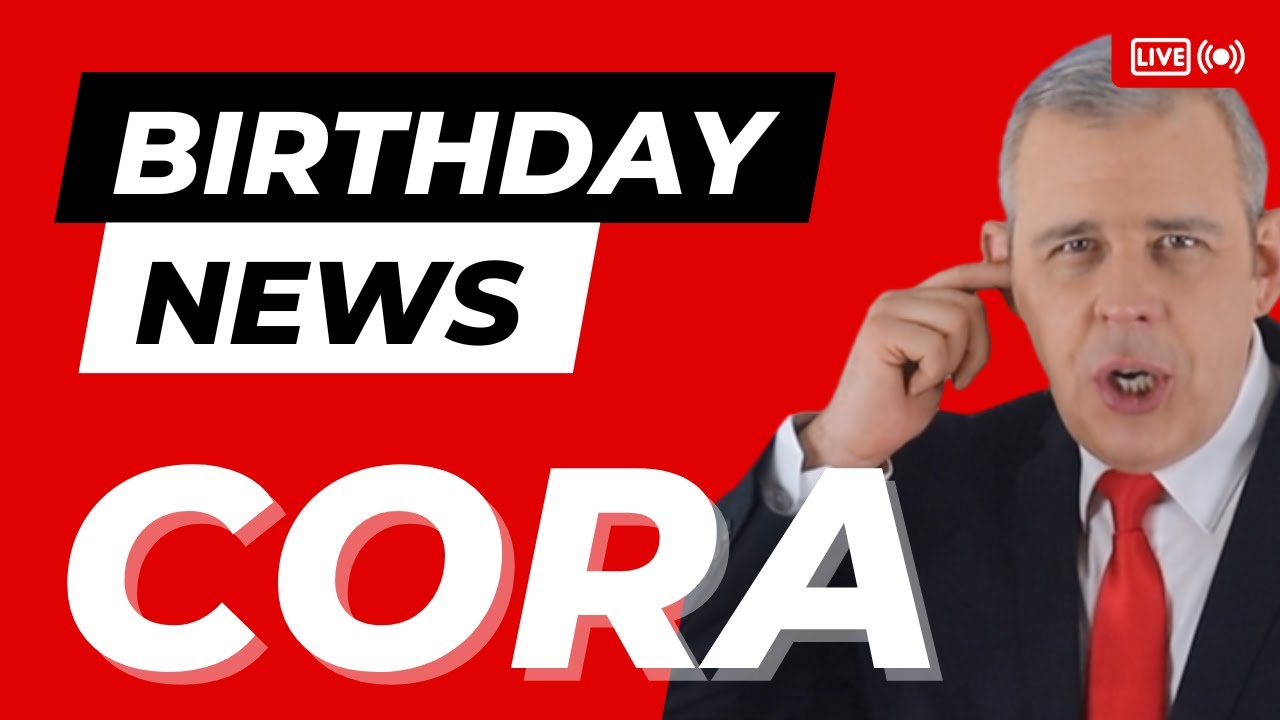 Happy Birthday Cora – Happy Birthday News Report