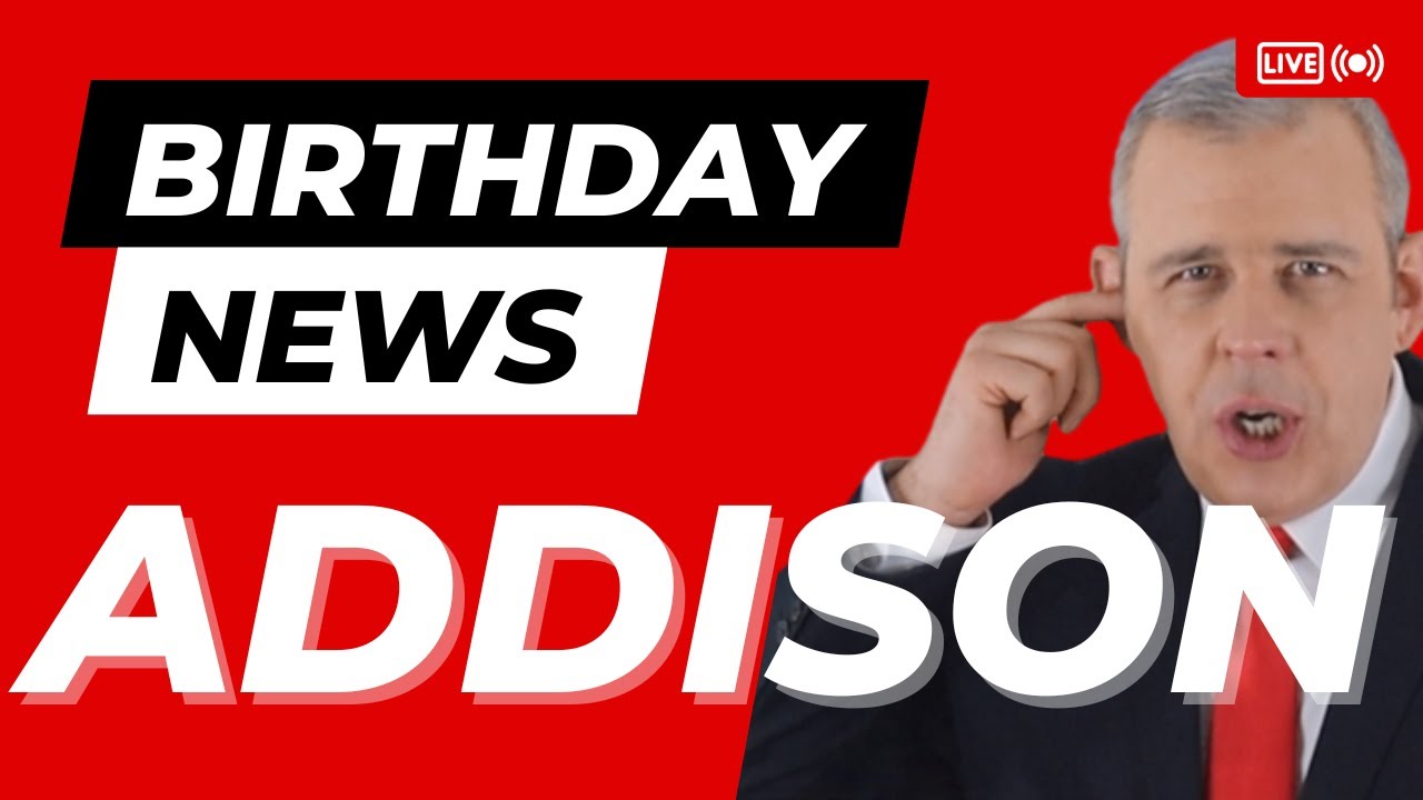 Happy Birthday Addison – Happy Birthday News Report