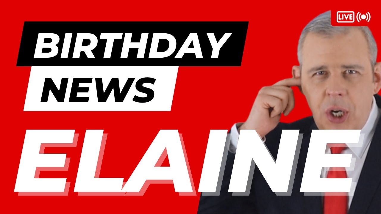 Happy Birthday Elaine – Happy Birthday News Report