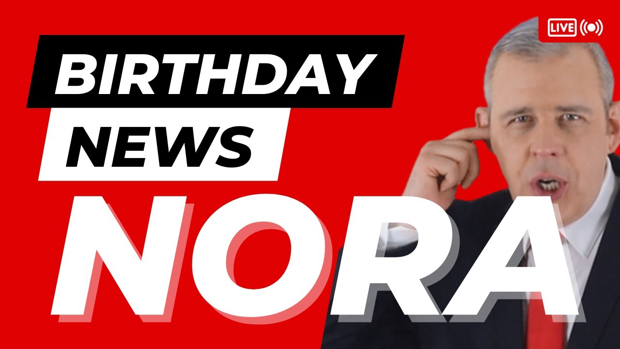 Happy Birthday Nora – Happy Birthday News Report