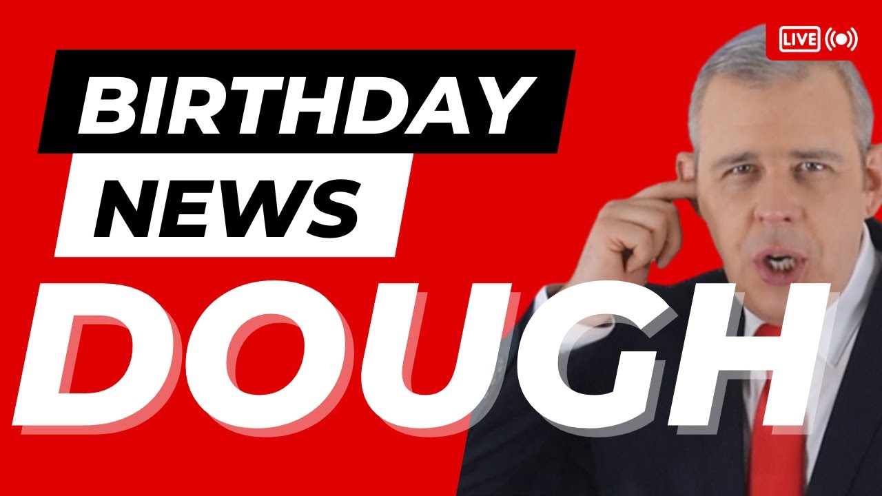 Happy Birthday Dough – Happy Birthday News Report