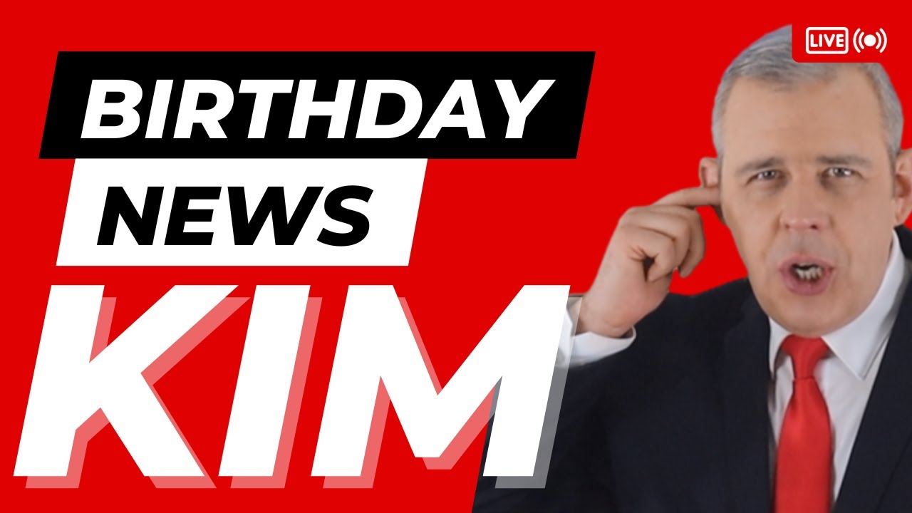 Happy Birthday Kim – Happy Birthday News Report