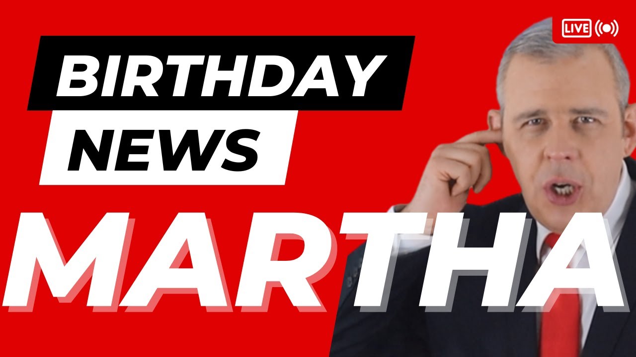 Happy Birthday Martha – Happy Birthday News Report