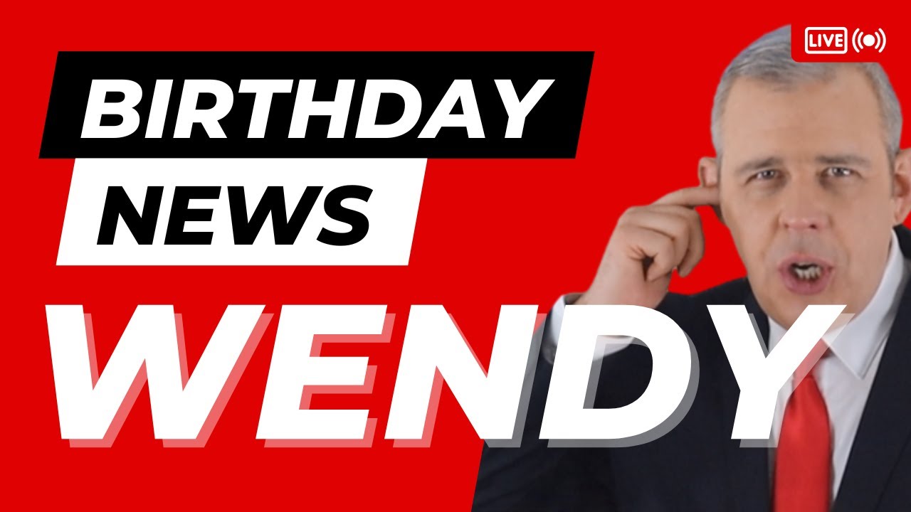 Happy Birthday Wendy- Happy Birthday News Report