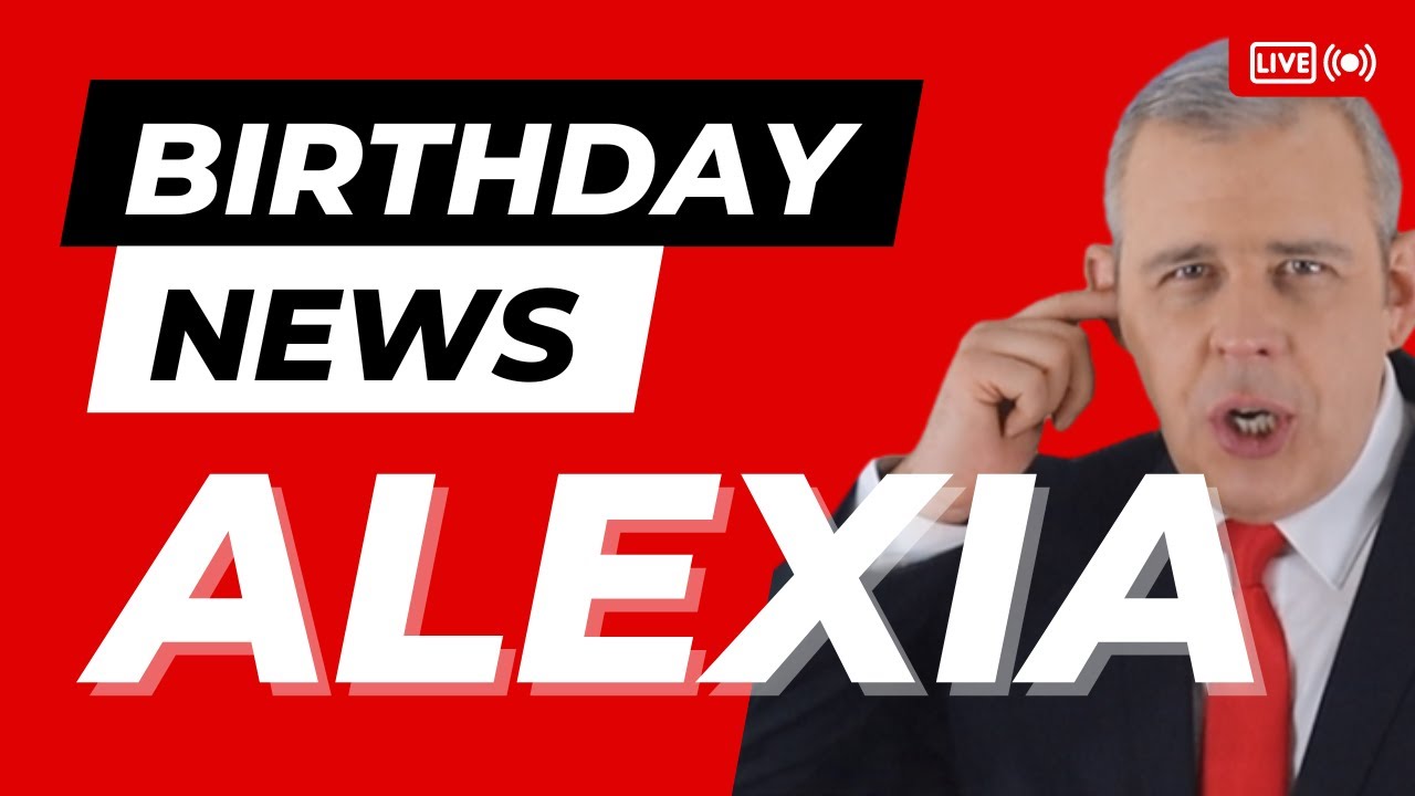Happy Birthday Alexia – Happy Birthday News Report