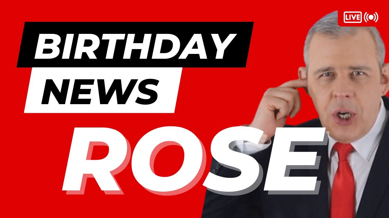 Happy Birthday Rose – Happy Birthday News Report