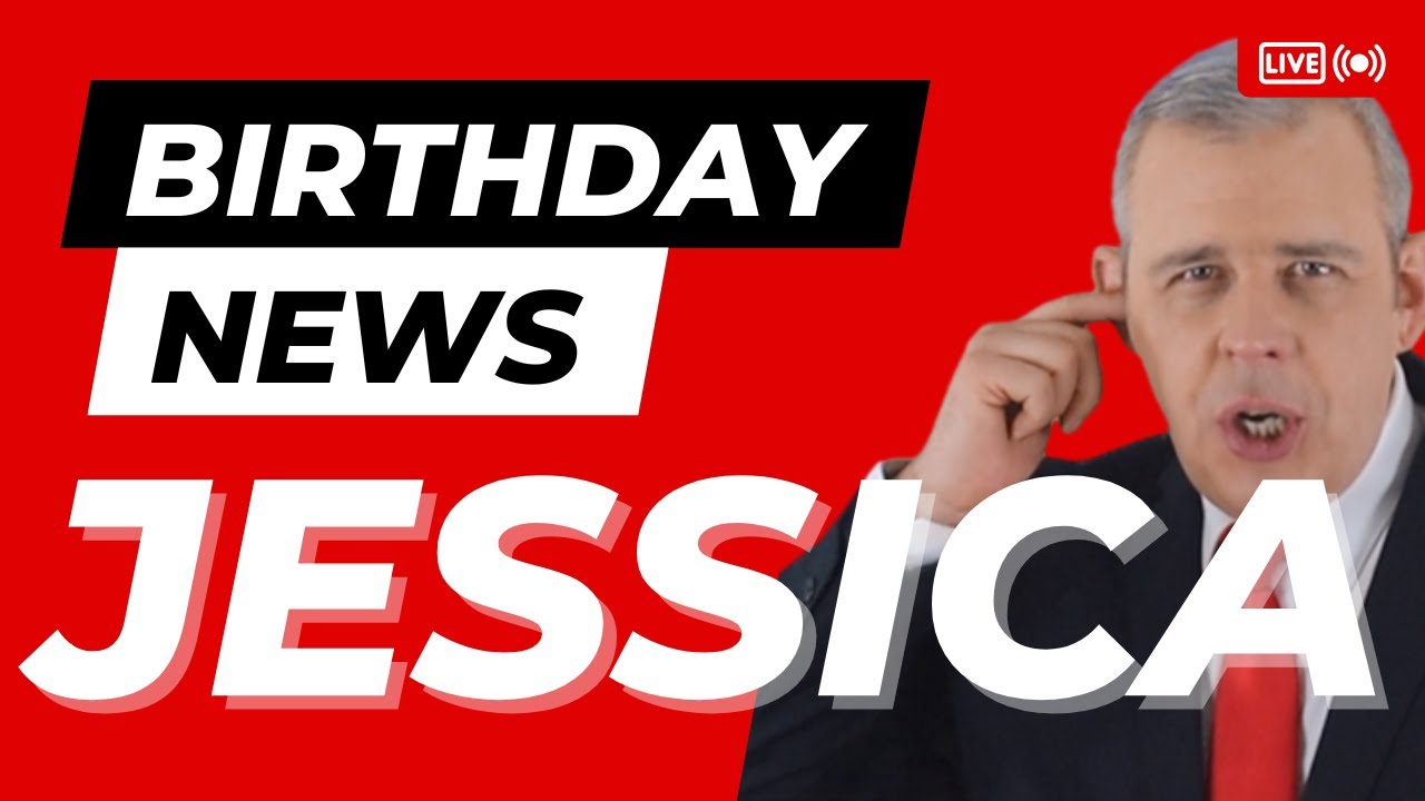 Happy Birthday Jessica – Happy Birthday News Report