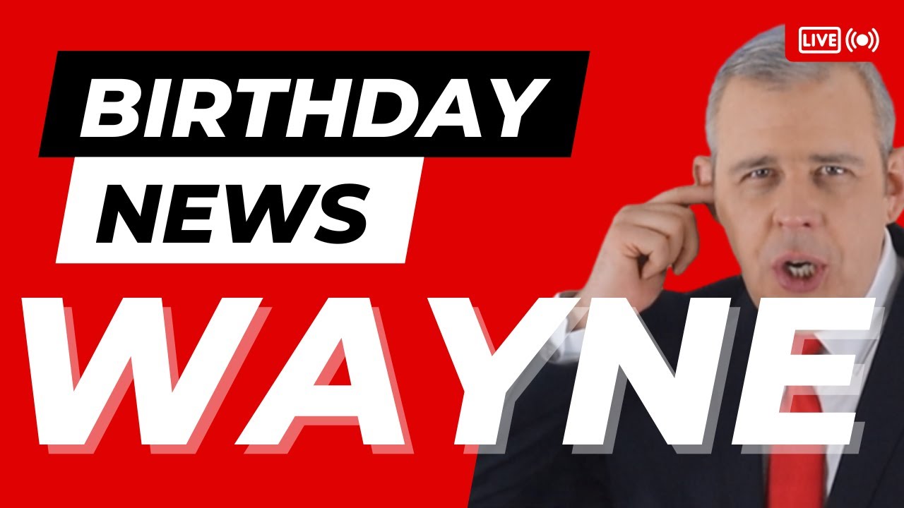 Happy Birthday Wayne – Happy Birthday News Report