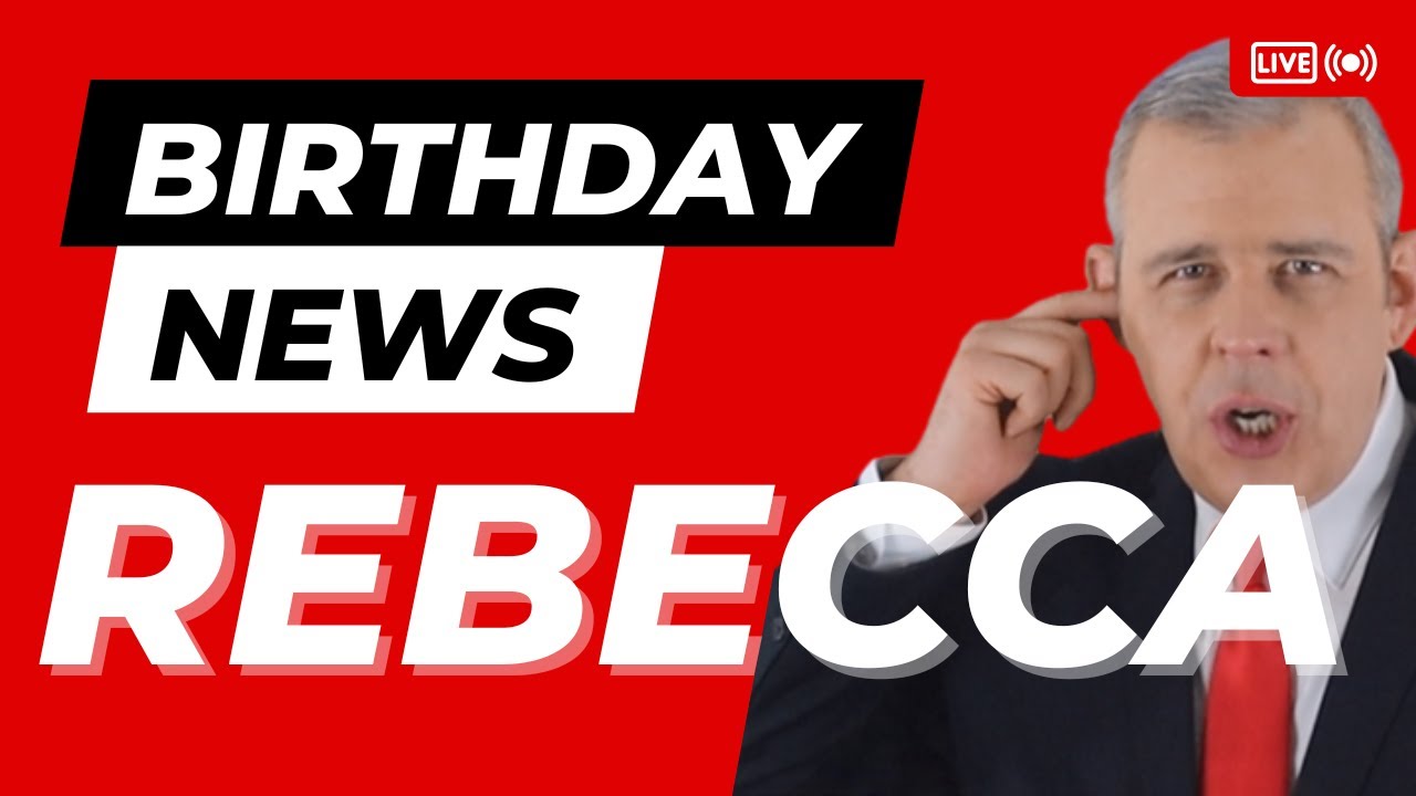 Happy Birthday Rebecca – Happy Birthday News Report